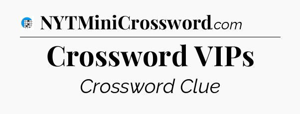 Crossword VIPs Crossword Clue
