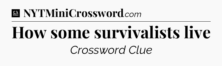 How some survivalists live - LA Times Crossword