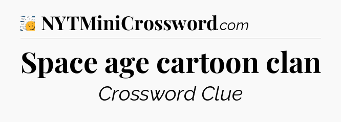 Space age cartoon clan - 7 Little Words