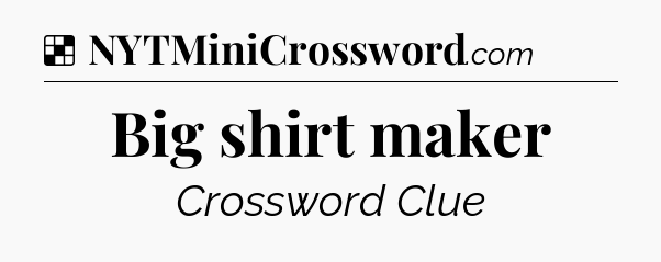 Solution: Big shirt maker - NYT Crossword