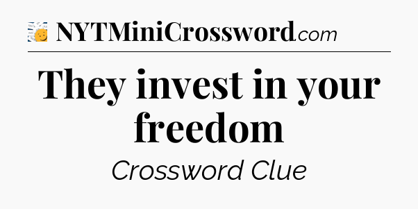 They invest in your freedom - 7 Little Words