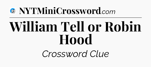 William Tell or Robin Hood Crossword Clue
