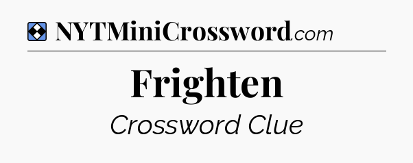 Solution: Frighten - NYT Mini Crossword