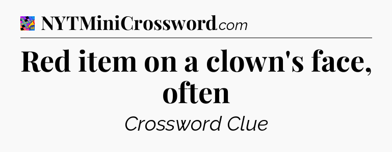 Red item on a clown's face, often Crossword Clue