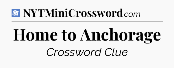 Home to Anchorage Puzzle Page Crossword Clue
