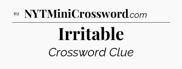 Irritable - WSJ Crossword