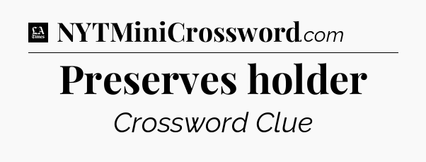 Preserves holder - LA Times Crossword