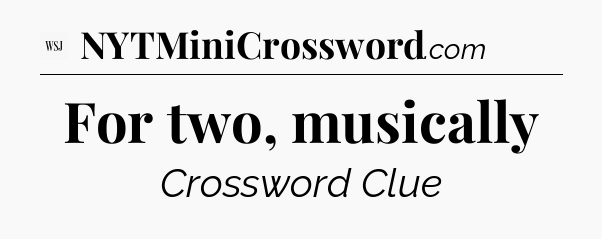 For two, musically - WSJ Crossword