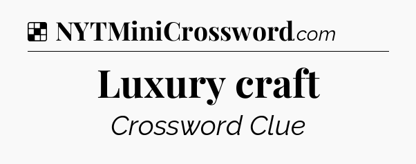 Solution: Luxury craft - NYT Crossword