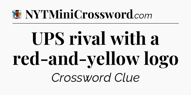 UPS rival with a red-and-yellow logo Crossword Clue