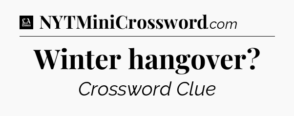 Winter hangover - LA Times Crossword