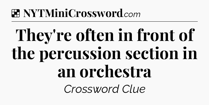 Solution: They're often in front of the percussion section in an orchestra - NYT Crossword