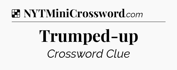 Solution: Trumped-up - NYT Crossword