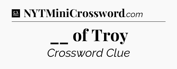 __ of Troy - LA Times Crossword