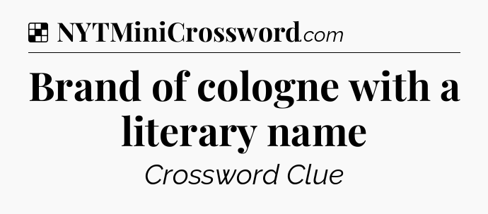 Solution: Brand of cologne with a literary name - NYT Crossword