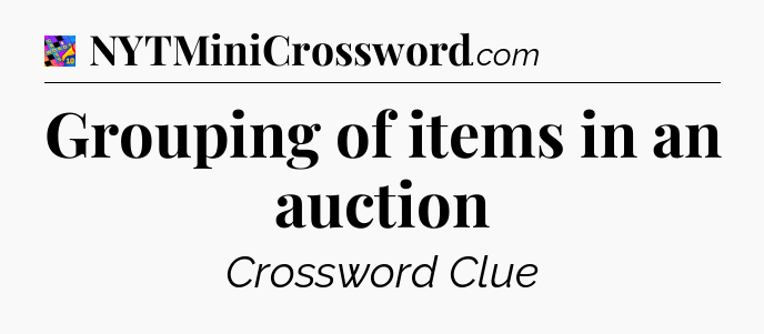 Grouping of items in an auction Crossword Clue