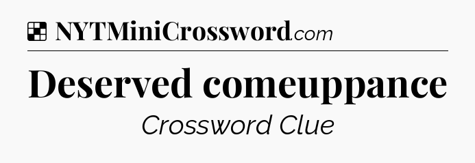 Solution: Deserved comeuppance - NYT Crossword