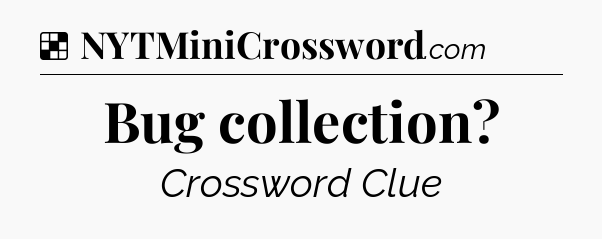 Solution: Bug collection - NYT Crossword