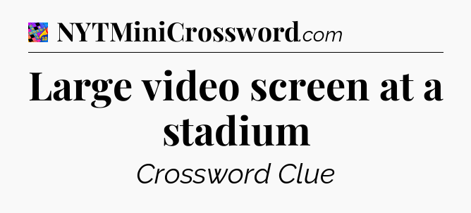 Large video screen at a stadium Crossword Clue