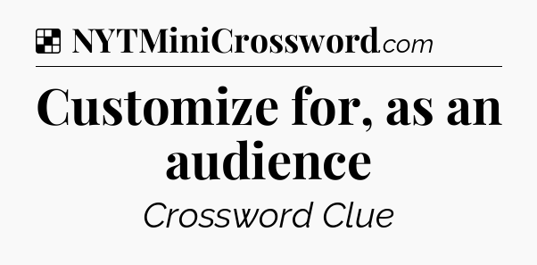 Solution: Customize for, as an audience - NYT Crossword