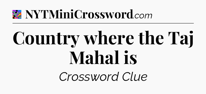 Country where the Taj Mahal is Crossword Clue
