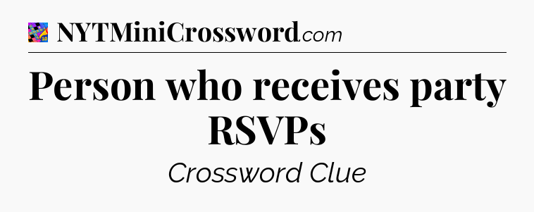 Person who receives party RSVPs Crossword Clue