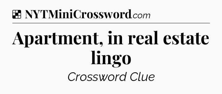 Solution: Apartment, in real estate lingo - NYT Crossword