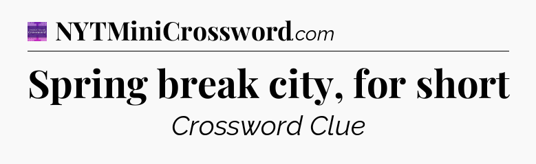 Spring break city, for short - Thomas Joseph Crossword