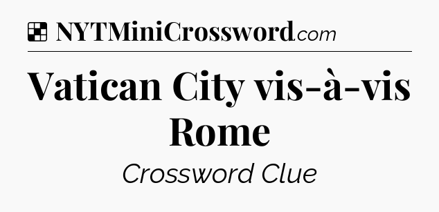 Solution: Vatican City vis-à-vis Rome - NYT Crossword