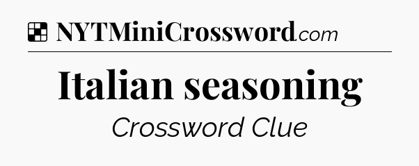 Solution: Italian seasoning - NYT Crossword