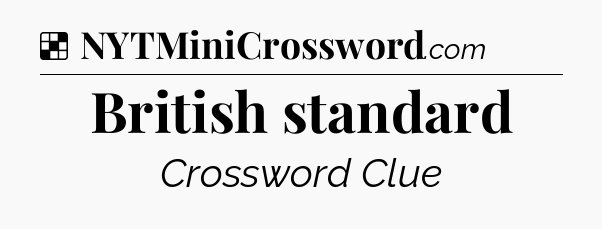 Solution: British standard - NYT Crossword