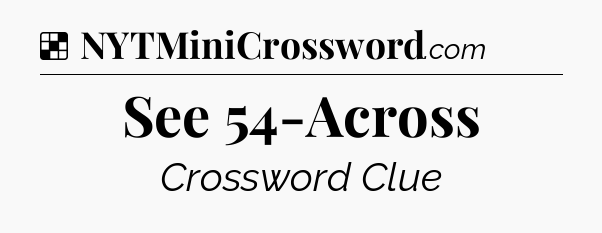 See 54-Across NYT Crossword