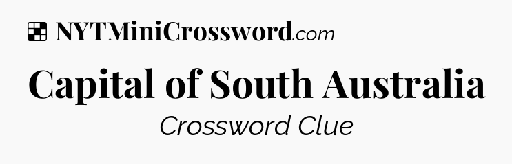 Solution: Capital of South Australia - NYT Crossword