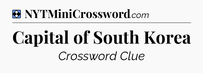 Solution: Capital of South Korea - NYT Mini Crossword