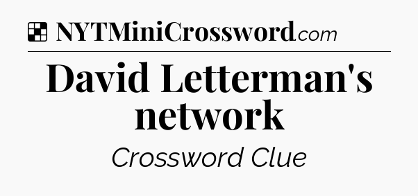 Solution: David Letterman's network - NYT Crossword