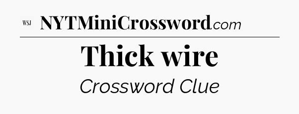 Thick wire - WSJ Crossword