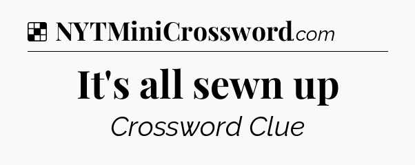 Solution: It's all sewn up - NYT Crossword