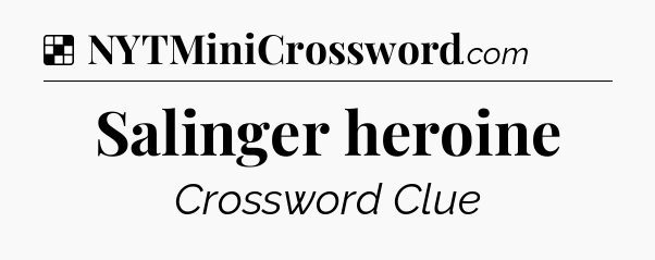 Solution: Salinger heroine - NYT Crossword