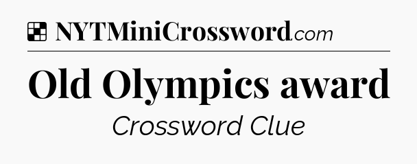 Solution: Old Olympics award - NYT Crossword
