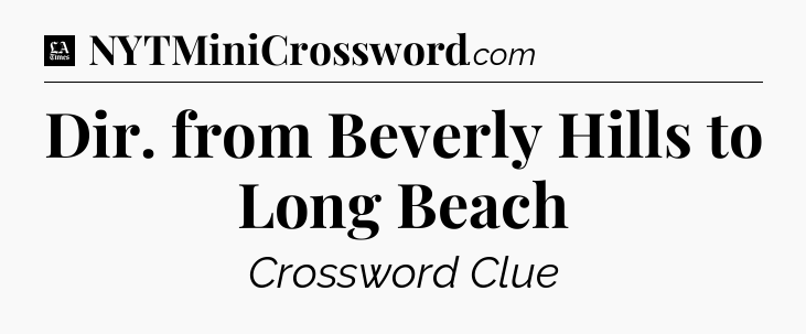 Dir. from Beverly Hills to Long Beach - LA Times Crossword