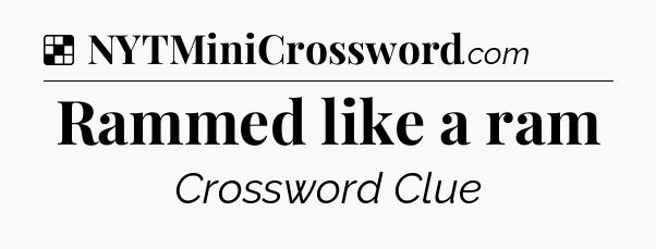 Solution: Rammed like a ram - NYT Crossword
