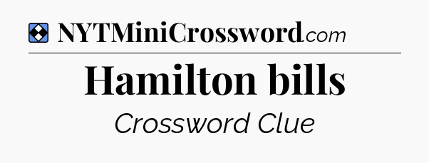 Solution: Hamilton bills - NYT Mini Crossword