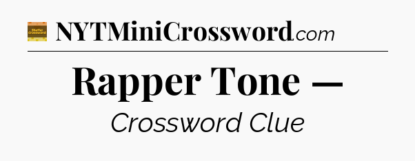 Rapper Tone — - Eugene Sheffer Crossword