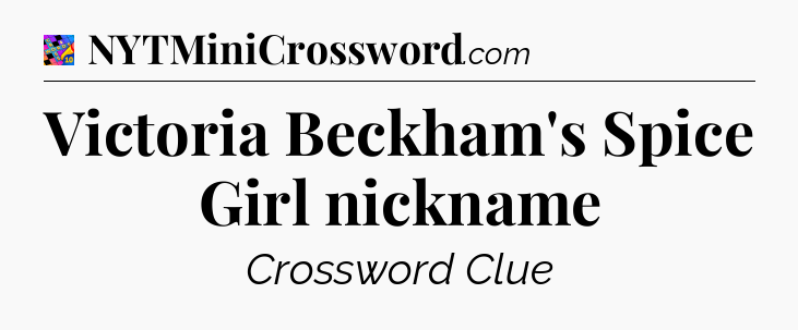 Victoria Beckham's Spice Girl nickname Crossword Clue