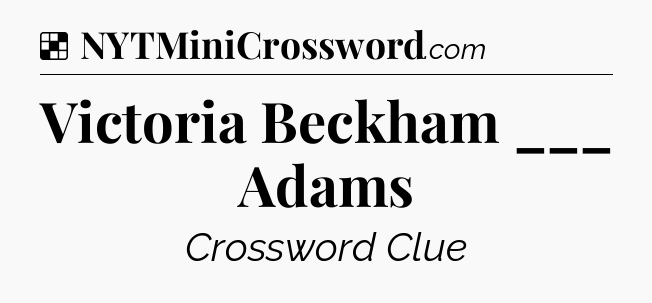 Solution: Victoria Beckham ___ Adams - NYT Crossword