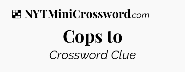Solution: Cops to - NYT Crossword