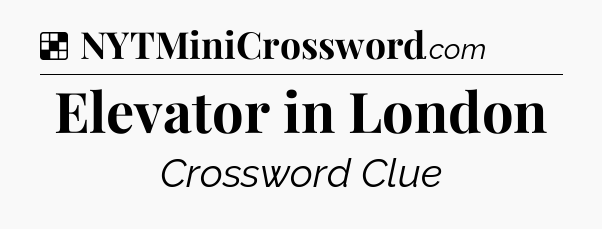 Solution: Elevator in London - NYT Crossword
