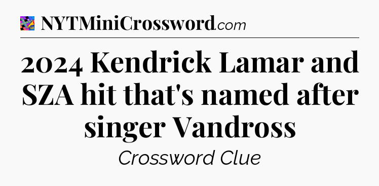 2024 Kendrick Lamar and SZA hit that's named after singer Vandross Crossword Clue