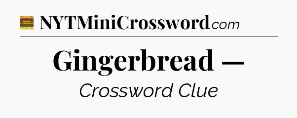 Gingerbread — - Eugene Sheffer Crossword