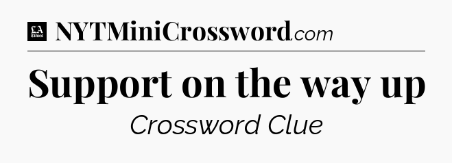 Support on the way up - LA Times Crossword